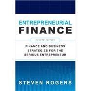 Entrepreneurial Finance, Fourth Edition: Finance and Business Strategies for the Serious Entrepreneur by Rogers, Steven, 9781260461442