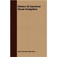 History Of American Steam Navigation by Morrison, John Harrison, 9781408681442