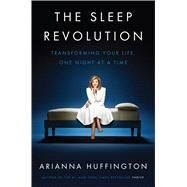 The Sleep Revolution: Transforming Your Life, One Night at a Time by Huffington, Arianna, 9781410491442