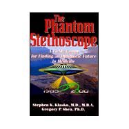 The Phantom Stethoscope: A Field Manual for Finding an Optimistic Future in Medicine by Klasko, Stephen K., 9781577361442