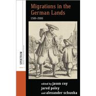 Migrations in the German Lands 1500-2000 by Coy, Jason; Poley, Jared; Schunka, Alexander, 9781785331442