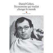 Daniel Cohen l'conomiste qui voulait changer le monde by Collectif, 9782226491442