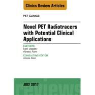 Novel Pet Radiotracers With Potential Clinical Applications, an Issue of Pet Clinics by Vasdev, Neil; Alavi, Abass, 9780323531443