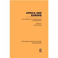 Africa and Europe: From Partition to Independence or Dependence? by Sesay; Amadu, 9780415601443