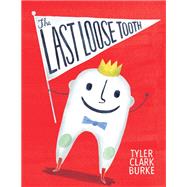 The Last Loose Tooth by Burke, Tyler Clark, 9780593121443