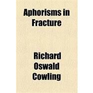 Aphorisms in Fracture by Cowling, Richard Oswald, 9781154451443