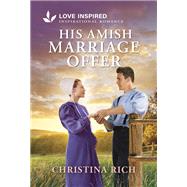 His Amish Marriage Offer by Christina Rich, 9781335621443