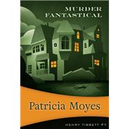 Murder Fantastical Inspector Tibbett #7 by Moyes, Patricia, 9781631941443