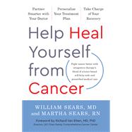 Help Heal Yourself from Cancer Partner Smarter with Your Doctor, Personalize Your Treatment Plan, and Take Charge of Your Recovery by Sears, William; Sears, Martha; Van Etten, Richard, 9781637741443