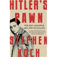 Hitler's Pawn The Boy Assassin and the Holocaust by Koch, Stephen, 9781640091443