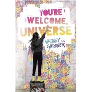 You're Welcome, Universe by GARDNER, WHITNEY, 9780399551444