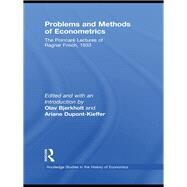 Problems and Methods of Econometrics: The PoincarT Lectures of Ragnar Frisch 1933 by Bjerkholt; Olav, 9780415451444