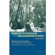 Public Participation in Sustainability Science: A Handbook by Edited by Bernd Kasemir , Jill Jäger , Carlo C. Jaeger , Matthew T. Gardner , Foreword by William C. Clark , Alexander Wokaun, 9780521521444