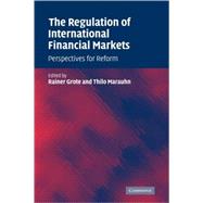 The Regulation of International Financial Markets: Perspectives for Reform by Edited by Rainer Grote , Thilo Marauhn, 9780521831444
