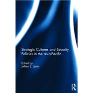 Strategic Cultures and Security Policies in the Asia-Pacific by Lantis; Jeffrey S., 9781138841444