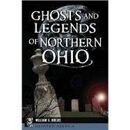 Ghosts and Legends of Northern Ohio by Krejci, William G., 9781467141444