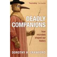 Deadly Companions How Microbes Shaped Our History by Crawford, Dorothy H., 9780199561445