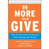 Do More Than Give The Six Practices of Donors Who Change the World by Crutchfield, Leslie R.; Kania, John V.; Kramer, Mark R., 9780470891445