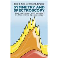 Symmetry and Spectroscopy An Introduction to Vibrational and Electronic Spectroscopy by Harris, Daniel C.; Bertolucci, Michael D., 9780486661445