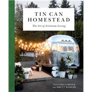 Tin Can Homestead The Art of Airstream Living by Lawyer, Natasha, 9780762491445