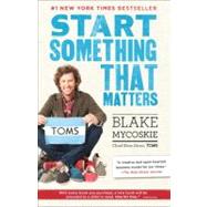 Start Something That Matters by MYCOSKIE, BLAKE, 9780812981445