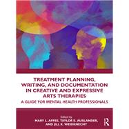 Treatment Planning, Writing, and Documentation in Creative and Expressive Arts Therapies by Mary L. Affee, 9781032801445