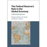 The Federal Reserve's Role in the Global Economy by Bordo, Michael D.; Wynne, Mark A., 9781107141445