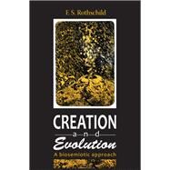 Creation and Evolution: A Biosemiotic Approach by Rothschild,Friedrich S., 9781138521445
