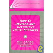 How to Develop And Implement Visual Supports by Earles-vollrath, Theresa L.; Cook, Katherine Tapscott; Ganz, Jennifer B., 9781416401445