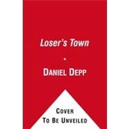 Loser's Town A David Spandau Novel by Depp, Daniel, 9781439101445
