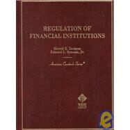 Regulation of Financial Institutions: By Howell E. Jackson and Edward L. Symons, Jr by Jackson, Howell E., 9780314211446