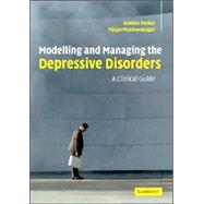 Modelling and Managing the Depressive Disorders: A Clinical Guide by Gordon Parker , Vijaya Manicavasagar, 9780521671446