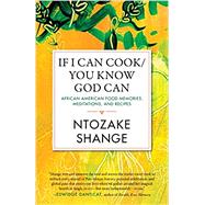 If I Can Cook/You Know God Can African American Food Memories, Meditations, and Recipes by SHANGE, NTOZAKE, 9780807021446