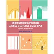 Understanding Political Science Statistics using SPSS: A Manual with Exercises by Galderisi; Peter, 9781138131446