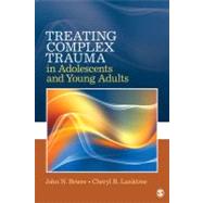 Treating Complex Trauma in Adolescents and Young Adults by John N. Briere, 9781412981446