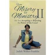 From Misery to Ministry II: Are You Accepting or Rejecting the Power of the Cross? by Walker-franklin, Judith, 9781499041446