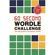 60 Second Wordle Challenge Over 500 puzzles to do anywhere, anytime by Hall, Roland, 9781805701446