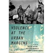 Violence at the Urban Margins by Auyero, Javier; Bourgois, Philippe; Scheper-Hughes, Nancy, 9780190221447