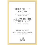 The Second Sword: A Tale from the Merry Month of May, and My Day in the Other Land: A Tale of Demons by Peter Handke, 9780374601447