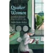 Quaker Women: Personal Life, Memory and Radicalism in the Lives of Women Friends, 17801930 by Stanley Holton; Sandra, 9780415281447