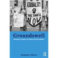 Groundswell: Grassroots Feminist Activism in Postwar America by Gilmore; Stephanie, 9780415801447