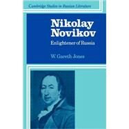 Nikolay Novikov: Enlightener of Russia by W. Gareth Jones, 9780521111447