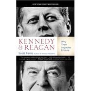Kennedy and Reagan Why Their Legacies Endure by Farris, Scott, 9780762781447