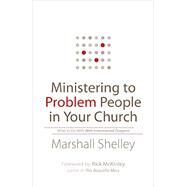 Ministering to Problem People in Your Church by Shelley, Marshall; McKinley, Rick, 9780764211447