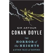 The Horror of the Heights & Other Tales of Suspense by Doyle, Arthur Conan, Sir, 9780811801447