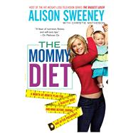 The Mommy Diet by Sweeney, Alison; Matheson, Christie, 9781451651447