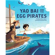 Yao Bai and the Egg Pirates by Myers, Tim J.; Pang Bonnie, 9781513261447