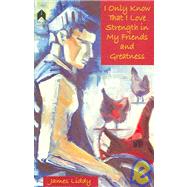 I Only Know That I Love Strength in My Friends And Greatness by Liddy, James, 9781903631447