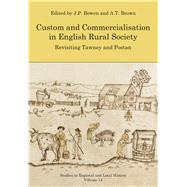 Custom and Commercialisation in English Rural Society Revisiting Tawney and Postan by Bowen, J. P.; Brown, A. T., 9781909291447