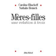 Mres-filles une relation  trois by Caroline Eliacheff; Nathalie Heinich, 9782226131447